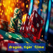 dragon tiger filme completo dublado online